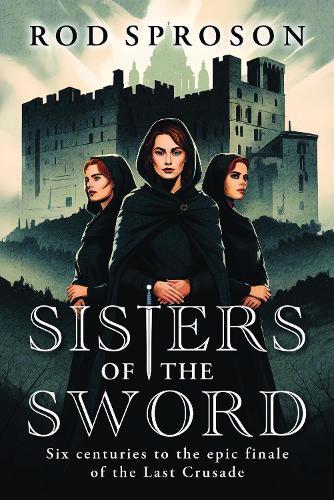 Sisters of the Sword: Six centuries to the epic finale of the Last Crusade