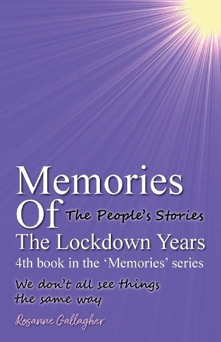 Memories Of The Lockdown Years 4th book in the 'Memories' series: The People´s Stories' 'We don´t all see things the same way