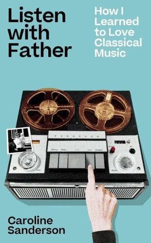 Listen with Father: How I Learned to Love Classical Music