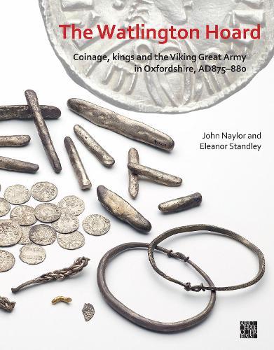 The Watlington Hoard: Coinage, Kings and the Viking Great Army in Oxfordshire, AD875–880