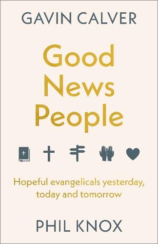 Good News People: Hopeful evangelicals yesterday, today and tomorrow