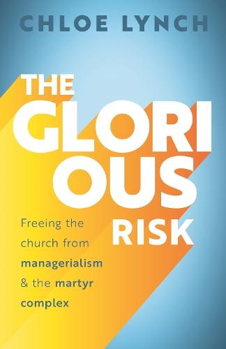 The Glorious Risk: Freeing the church from managerialism and the martyr complex