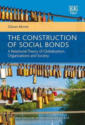 The Construction of Social Bonds: A Relational Theory of Globalization, Organizations and Society