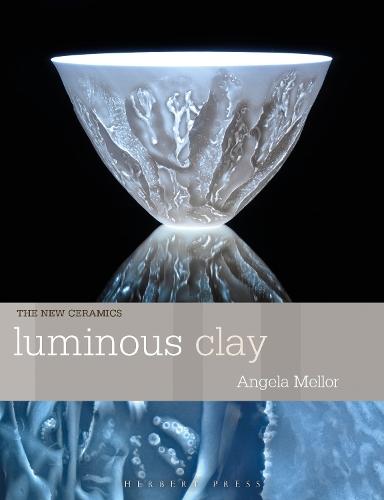Luminous Clay: Working with Bone China and Porcelain Paperclay