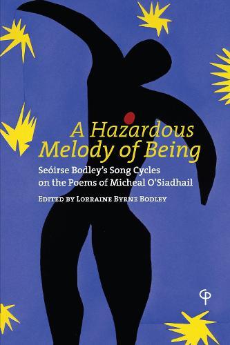 A Hazardous Melody of Being: Seóirse Bodley’s Song Cycles on the Poems of Micheal O’Siadhail
