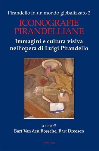 Pirandello in un mondo globalizzato 2: Iconografie pirandelliane. Immagini e cultura visiva nell’opera di Luigi Pirandello
