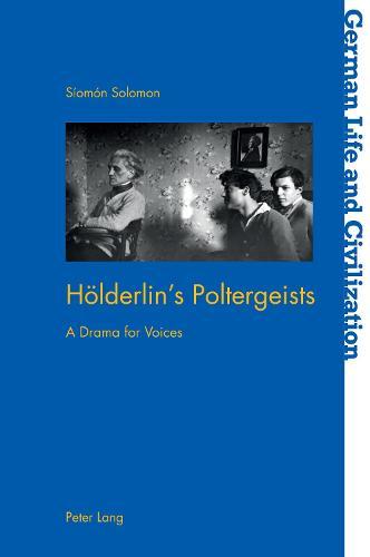 Hoelderlin’s Poltergeists: A Drama for Voices