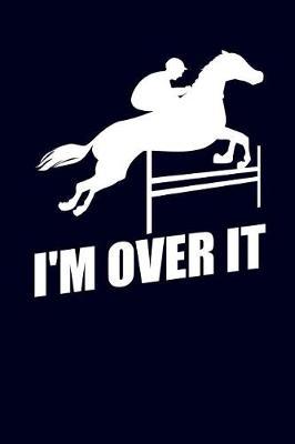 I'm Over It: Horse Journal Notebook