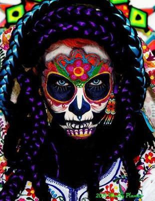 2019 Weekly Planner: Dia de Los Muertos Calendar with Goal-Setting Section, 8.5 x11