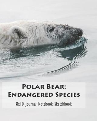 Polar Bear: Endangered Species 8x10 Journal Notebook Sketchbook