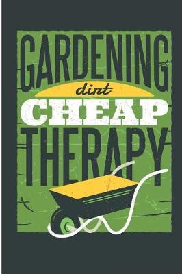 Gardening Dirt Cheap Therapy: Funny Gardening Blank Lined Note Book