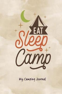 Eat Sleep Camp: My Camping Journal