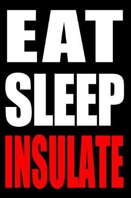 Eat Sleep Insulate Cool Notebook for Insulation Workers, College Ruled Journal: Medium Ruled