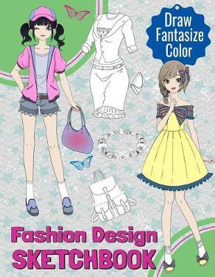 Fashion Design Sketchbook: Draw, Fantasize, Color