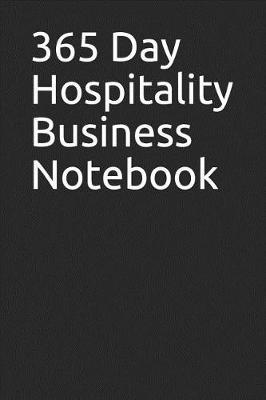 365 Day Hospitality Business Notebook: Blank Lined Journal