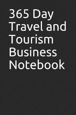 365 Day Travel and Tourism Business Notebook: Blank Lined Journal
