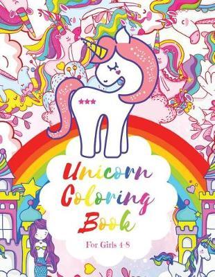 Unicorn Coloring Book for Girls 4-8: A Unicorn Coloring Book for Kids Ages 4-8, Girls, and Toddlers - Cute Unicorns, Princesses, Castles, and More!