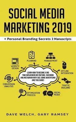 Social Media Marketing 2019 + Personal Branding Secrets 2 Manuscripts: Learn How to Become a Big Time Influencer on Youtube, Facebook and Instagram with Seo, Some Advertising and This Guide!