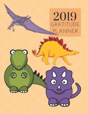2019 Dinosaur Gratitude Journal Daily Planner: Academic Hourly Organizer in 15 Minute Interval; Appointment Calendar with Address Book; Monthly & Weekly Goals Diary with Inspirational Quote