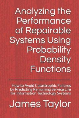 Analyzing the Performance of Repairable Systems Using Probability Density Functions: How to Avoid Catastrophic Failures by Predicting Remaining Service Life for Information Technology Systems