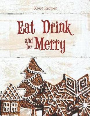 EAT DRINK and be MERRY - Xmas Recipes: Simply Shabby Chic Rustic wood Blank Cookbook XXL size (8.5 x 11) Recipe Journal and Organizer to write in