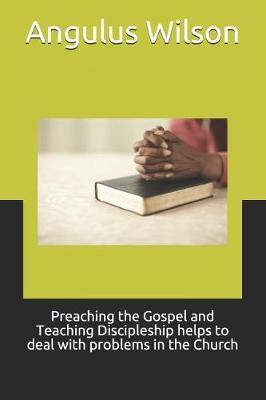 Preaching the Gospel and Teaching Discipleship Helps to Deal with Problems in the Church
