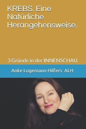 KREBS. Eine Naturliche Herangehensweise.: 3 Grunde in der INNENSCHAU.