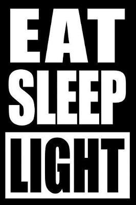 Eat Sleep Light Notebook for a Lighting Technician, Blank Lined Journal: Medium Spacing Between Lines
