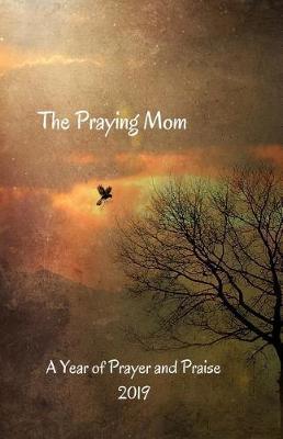 The Praying Mom: A Year of Prayer and Praise