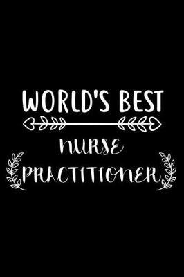 World's Best Nurse Practitioner: 6x9 Notebook, Ruled, Nurse Appreciation Diary, Nurse Practitioner Planner, Organizer, Memory Book