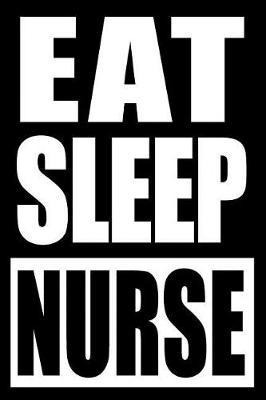 Eat Sleep Nurse Gift Notebook for a Nanny or Nursery Nurse, Medium Ruled Journal