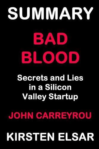 Summary: Bad Blood by John Carreyrou: Secrets and Lies in a Silicon Valley Startup