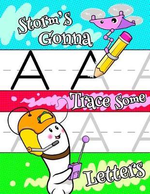 Storm's Gonna Trace Some Letters: Personalized Primary Tracing Workbook for Kids Learning How to Write, Practice Paper with 1 Ruling Designed for Kids in Preschool, Kindergarten or First Grade