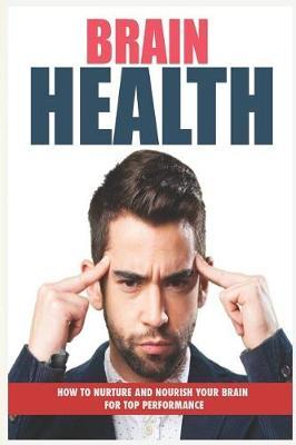 Brain Health: Learn the Best Brain Training for More Focus, Memory Improvement, Mental Health, Better Performance & Brainstorming