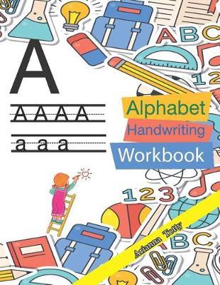 The Alphabet: A-Z Practice Handwriting Workbook for Kids