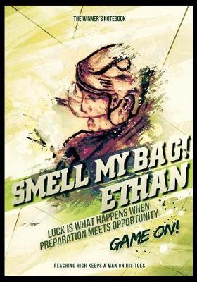 Smell My Bag! Ethan, Luck Is What Happens When Preparation Meets Opportunity: The Winner's Notebook