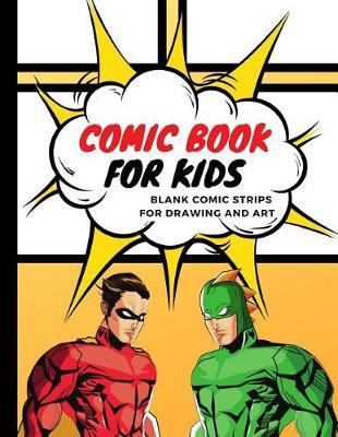 Comic Book for Kids: Blank Comic Strips for Drawing and Art
