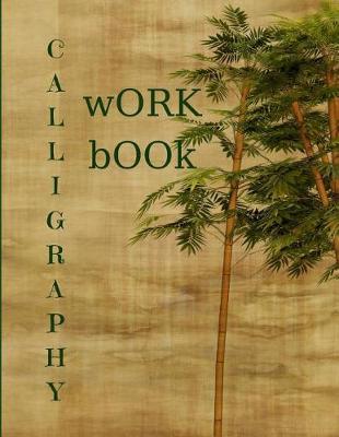 Calligraphy Work Book: Calligraphic Practice Paper Pad, (Aspiring Calligraphers Can Build Skill and Confidence by Practicing Their Lettering on This Artist-Grade Pad of Calligraphy Paper!