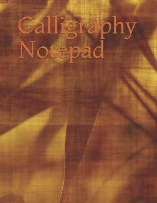 Calligraphy Notepad: Calligraphic Practice Paper Pad, (Aspiring Calligraphers Can Build Skill and Confidence by Practicing Their Lettering on This Artist-Grade Pad of Calligraphy Paper!
