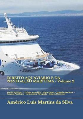 DIREITO AQUAVIARIO E DA NAVEGAÇÃO MARÍTIMA - Volume 2: Direito Marítimo - Tráfego Aquaviário - Embarcações - Trabalho Marítimo - Serviços Auxiliares - Incidentes da Navegação - Seguros Maritimos