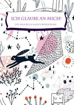 Ich glaube an mich!: Ein Tagebuch gegen Borderline liniert mit Herz 150 Seiten Schenke dir selbst Aufmerksamkeit und Liebe Mit viel Platz f