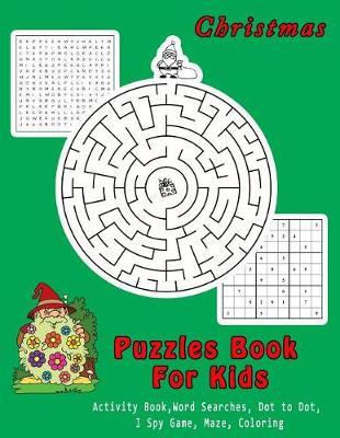 Christmas Puzzles Book For Kids: Activity Book, Word Searches, Dot to Dot, I Spy Game, Coloring Book For Kids