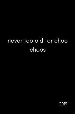 Never Too Old for Choo Choos 2019: Funny Railway Worker and Train Lover