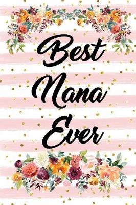 Best Nana Ever: Blank Lined Journal for Women to Write In, Floral and Pink Stripes