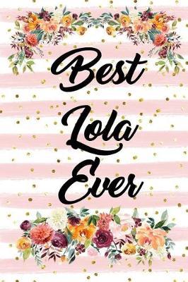 Best Lola Ever: Blank Lined Journal for Women to Write In, Floral and Pink Stripes