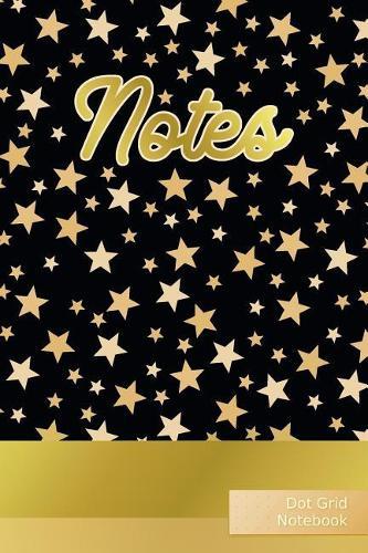 Notes Dot Grid Notebook: Golden Stars Punktraster Notizbuch Sterne 120 Seiten A5