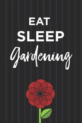 Eat Sleep Gardening Notebook: Fun Blank Lined Journal