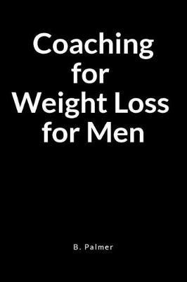 Coaching for Weight Loss for Men: A Blank Lined Writing Journal Notebook for the Coach Who Transforms Lives