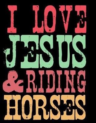 I Love Jesus and Riding Horses: A Journal for the Equestrian Inspired Christian