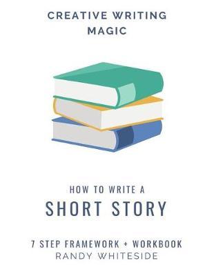 How to Write a Short Story: 7 Step Framework + Workbook